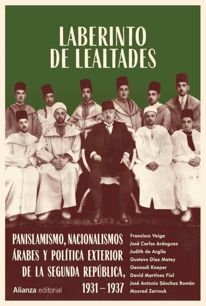 Laberinto de lealtades: Panislamismo, nacionalismos árabes y política exterior de la Segunda República, 1931-1937 (Alianza Ensayo)