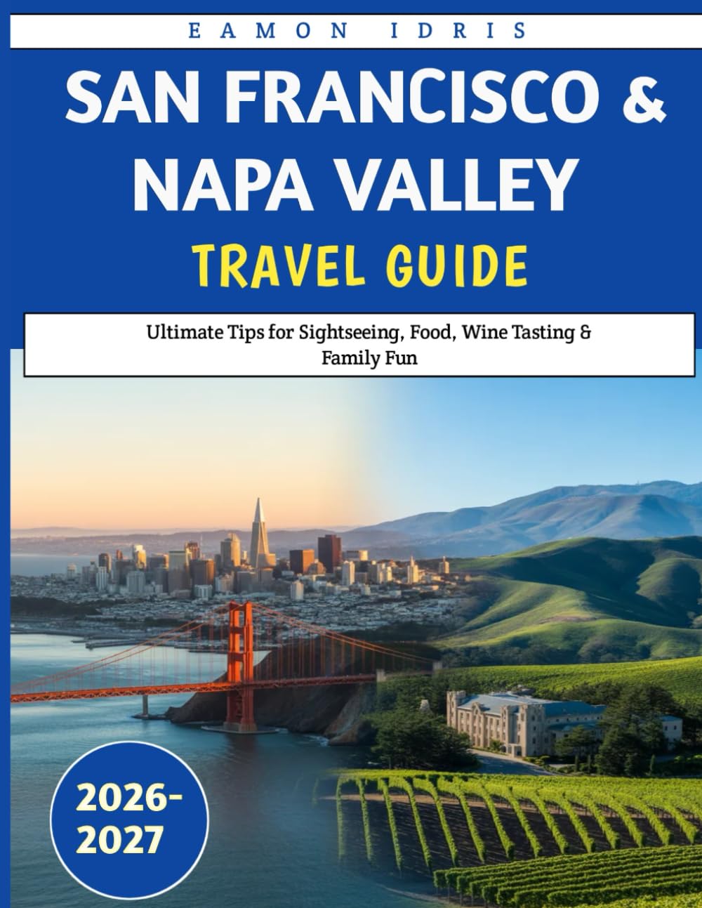 San Francisco & NEPA Valley travel guide 2026-2027: Ultimate Tips for Sightseeing, Food, Wine Tasting & Family Fun