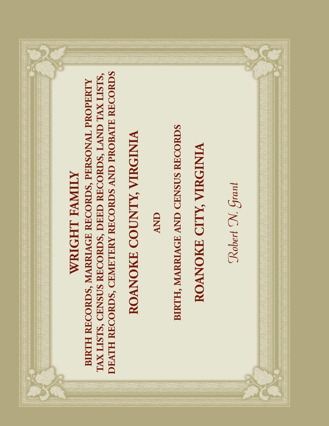 Wright Family Birth, Marriage, Personal Property Tax, Census, Deed, Land Tax, Death Cemetery, and Probate Records, Roanoke County, Virginia, and ... and Census Records, Roanoke City, Virginia