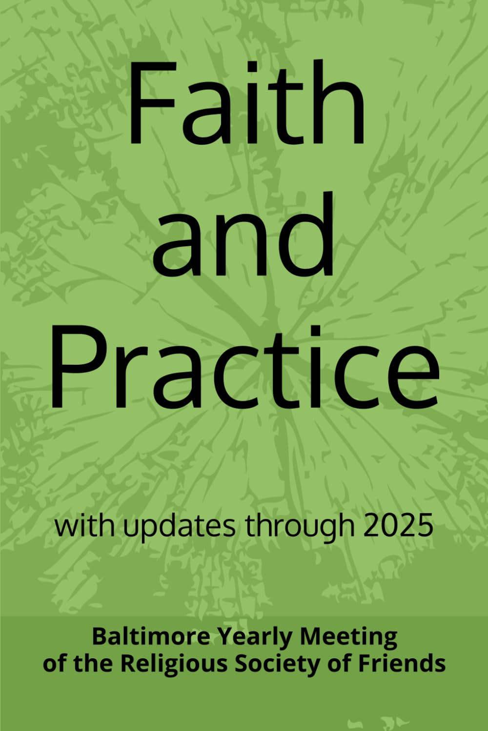 Faith and Practice: with updates through 2025