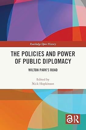 The Policies and Power of Public Diplomacy: Wilton Park's Road (Routledge Open History) book cover