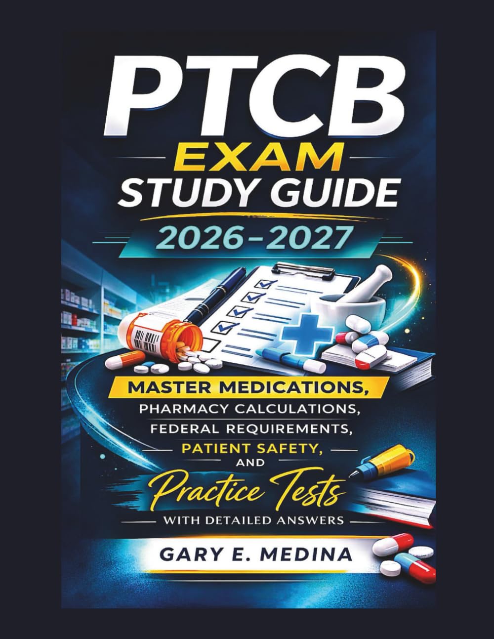 PTCB exam study guide 2026-2027: Master Medications, Pharmacy Calculations, Federal Requirements, Patient Safety, and Practice Tests with Detailed Answers