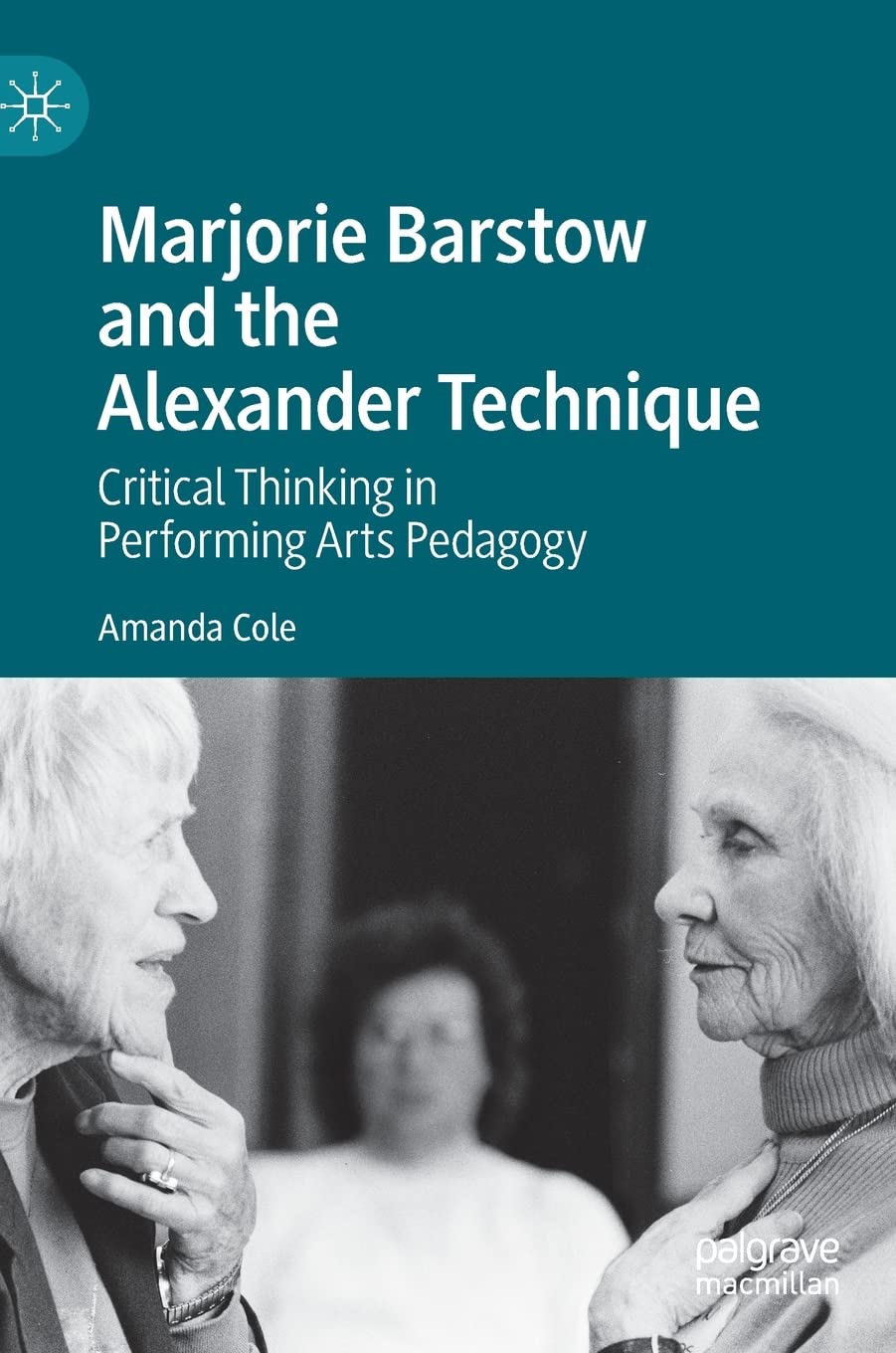 Marjorie Barstow and the Alexander Technique: Critical  by Amanda Cole HARDBACK