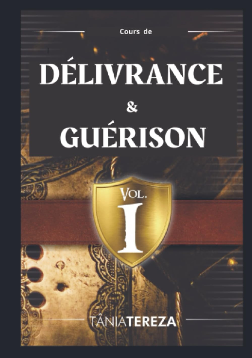 Cours de Délivrance & Guérison - vol. 1: Édition Révisée