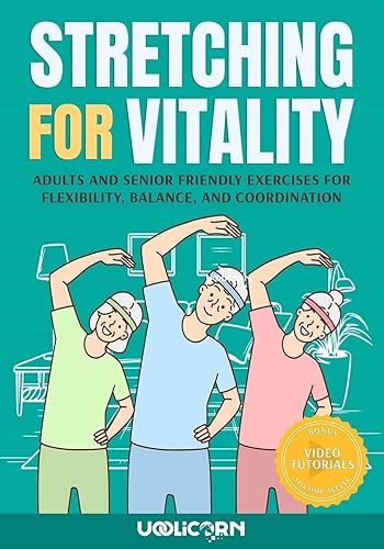 Stretching for Vitality: Adults and Senior Friendly Exercises for Flexibility, Balance, and Coordination (Exercises for Vitality)