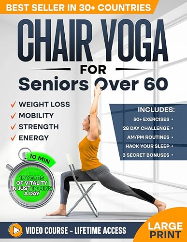 Chair Yoga for Seniors over 60: Complete Guide to Feel 10 Years Younger in Just 10 Minutes a Day - Exercise Book for Toning &amp; Weight Loss (Defy Aging at Home)