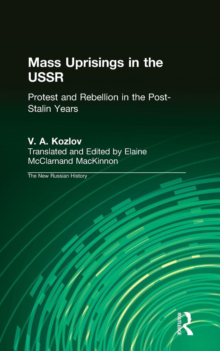 Buy Mass Uprisings in the USSR Under Khrushchev and Brezhnev: Urban Unrest Under Khrushchev and Brezhnev, 1953-82 (New Russian History) โ BookShops.in