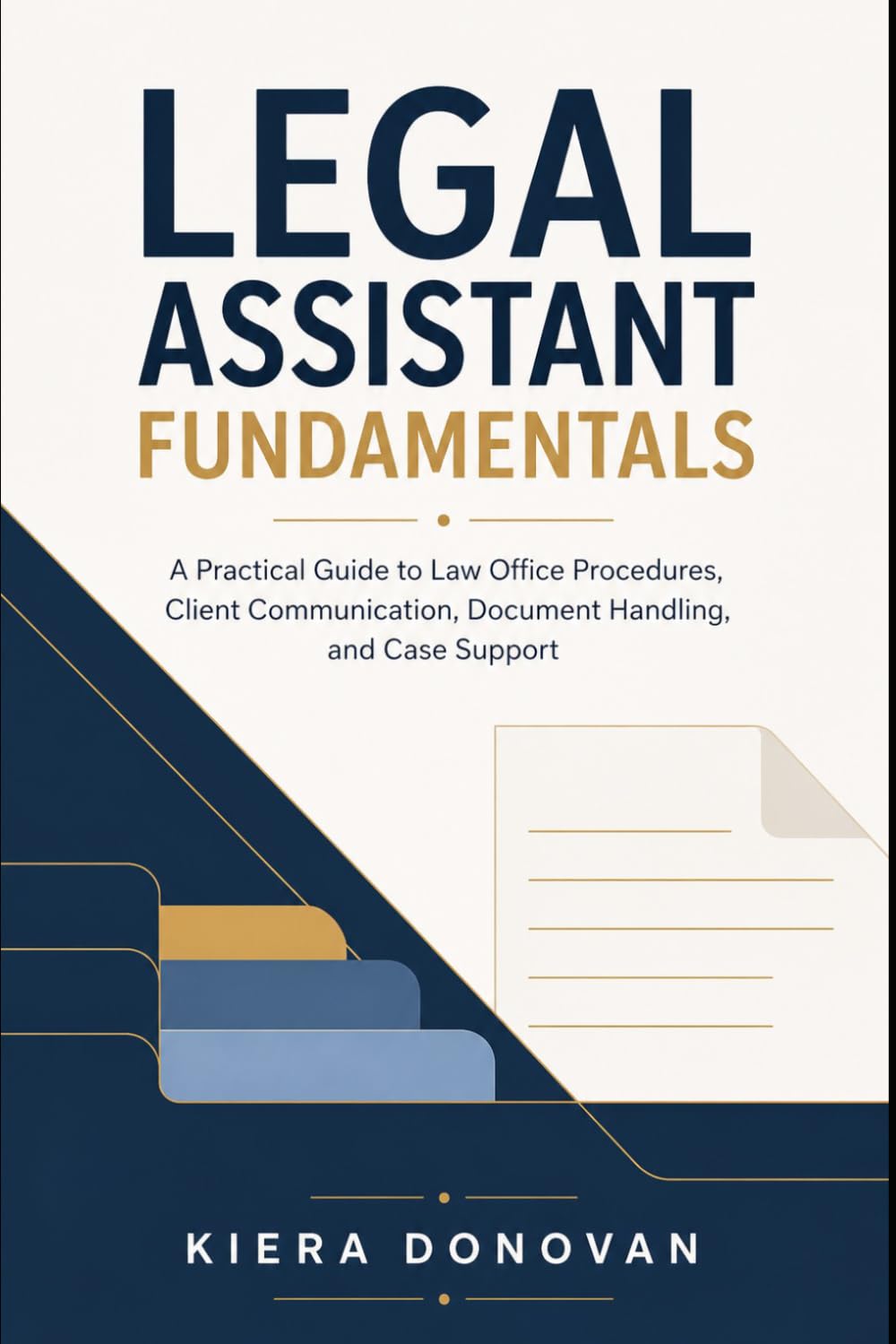 Legal Assistant Fundamentals: A Practical Guide to Law Office Procedures, Client Communication, Document Handling, and Case Support