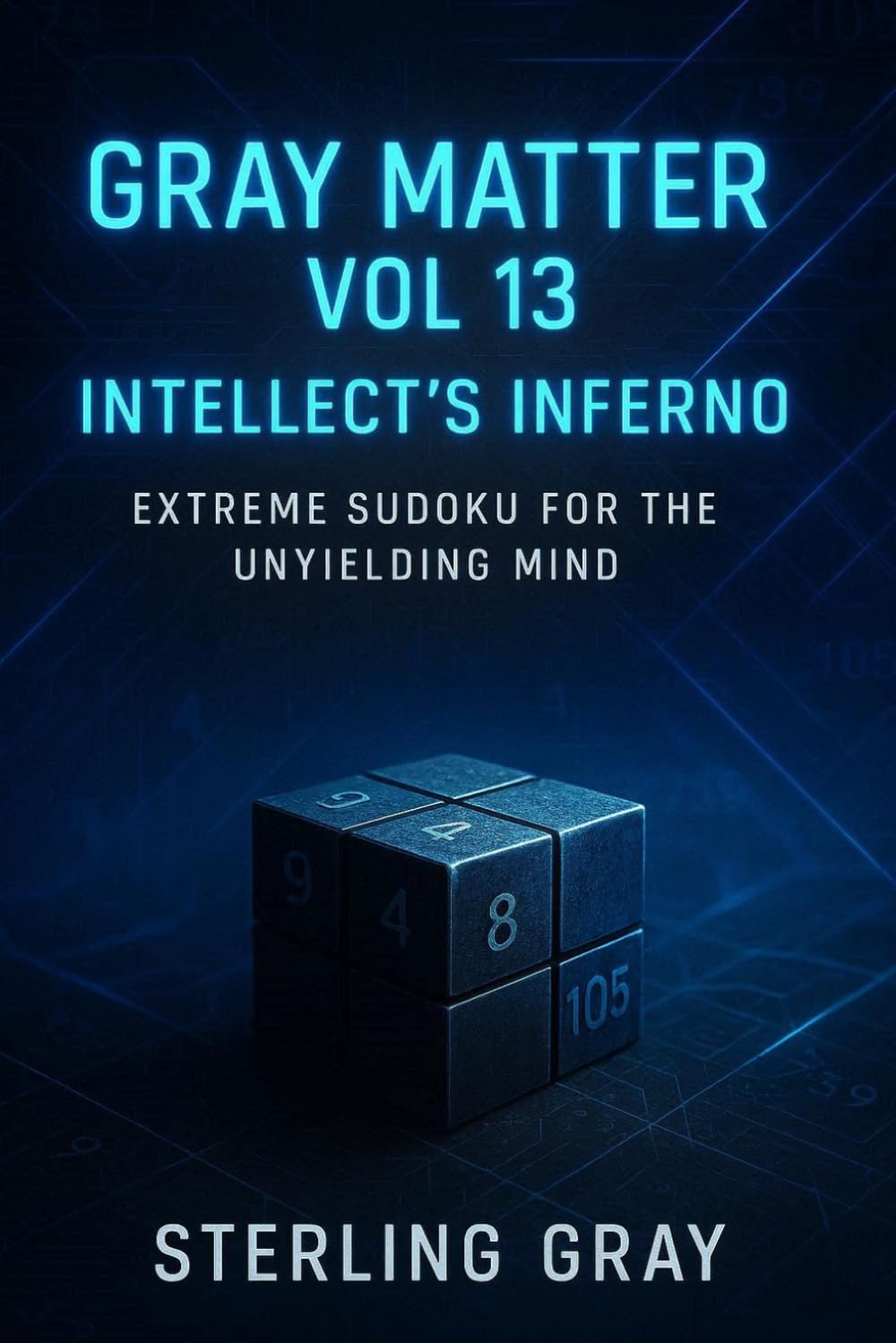 Gray Matter Vol13: Intellect's Inferno: Extreme Sudoku for the Unyielding Mind