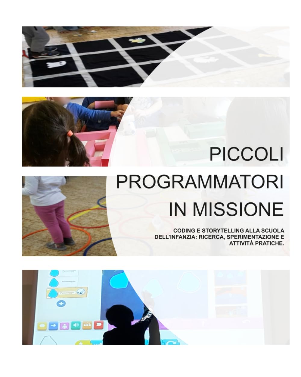 PICCOLI PROGRAMMATORI IN MISSIONE: CODING E STORYTELLING ALLA SCUOLA DELL’INFANZIA: RICERCA, SPERIMENTAZIONE E ATTIVITÀ PRATICHE