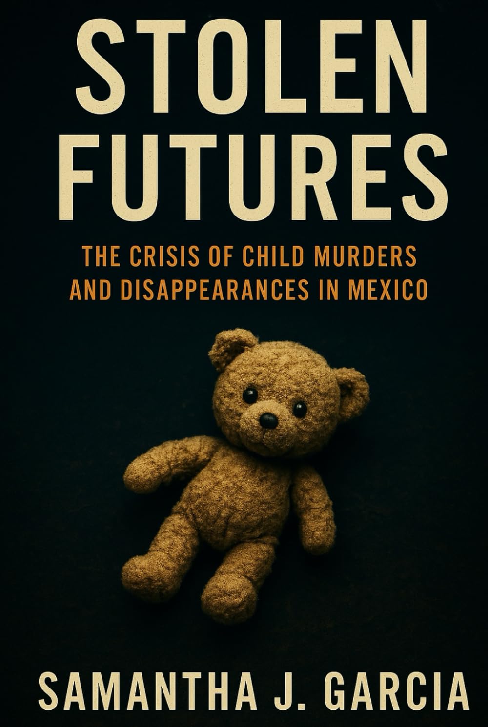 Stolen Futures: The Crisis of Child Murders and Disappearances in Mexico