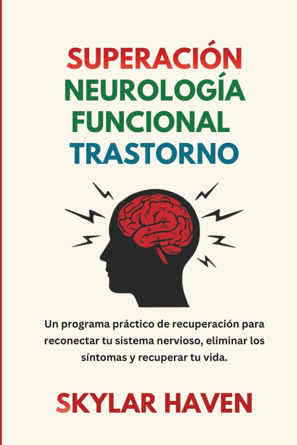 Superación Neurología funcional Trastorno: Un programa práctico de recuperación para reconectar tu sistema nervioso, eliminar los síntomas y recuperar tu vida.