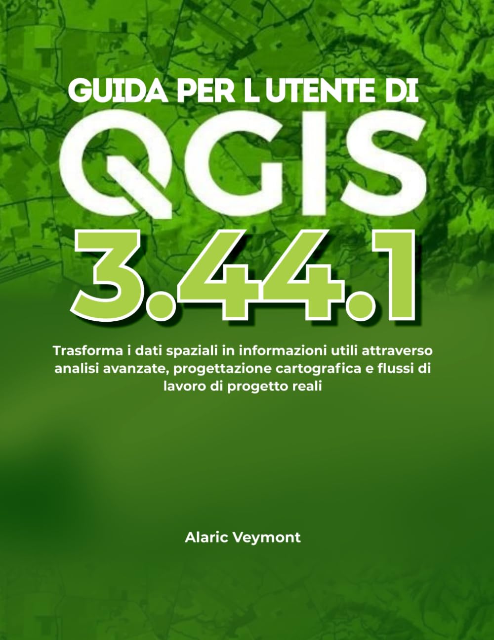 GUIDA PER L'UTENTE DI QGIS 3.44.1: Trasforma i dati spaziali in informazioni utili attraverso analisi avanzate, progettazione cartografica e flussi di lavoro di progetto reali.