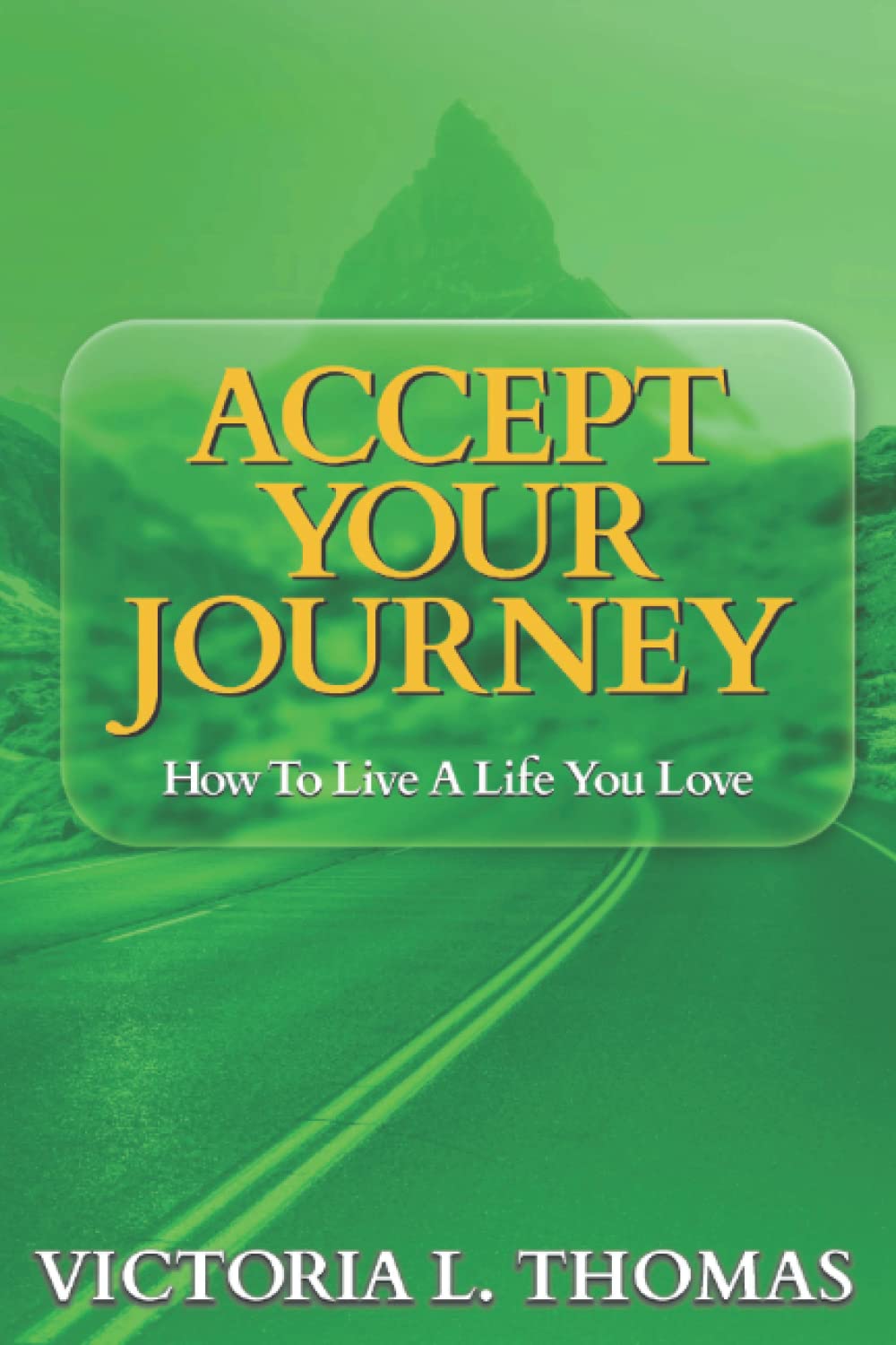 Accept Your Journey: How to Live a Life You Love