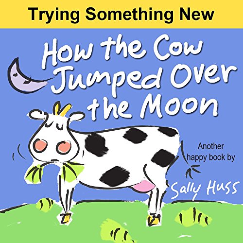 How the Cow Jumped Over the Moon (Very Funny Bedtime Story/Children's Picture Book About Stick-to-Itiveness) (Lulu Lily Gets Smart (Children's Picture Book) 4)
