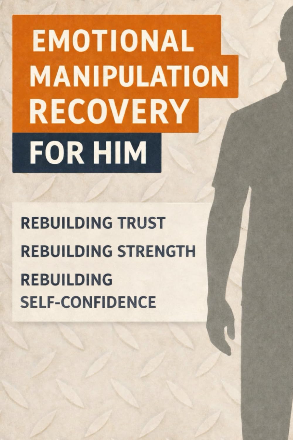 Emotional Manipulation Recovery — For Him: Rebuilding Trust, Strength, and Self-Confidence