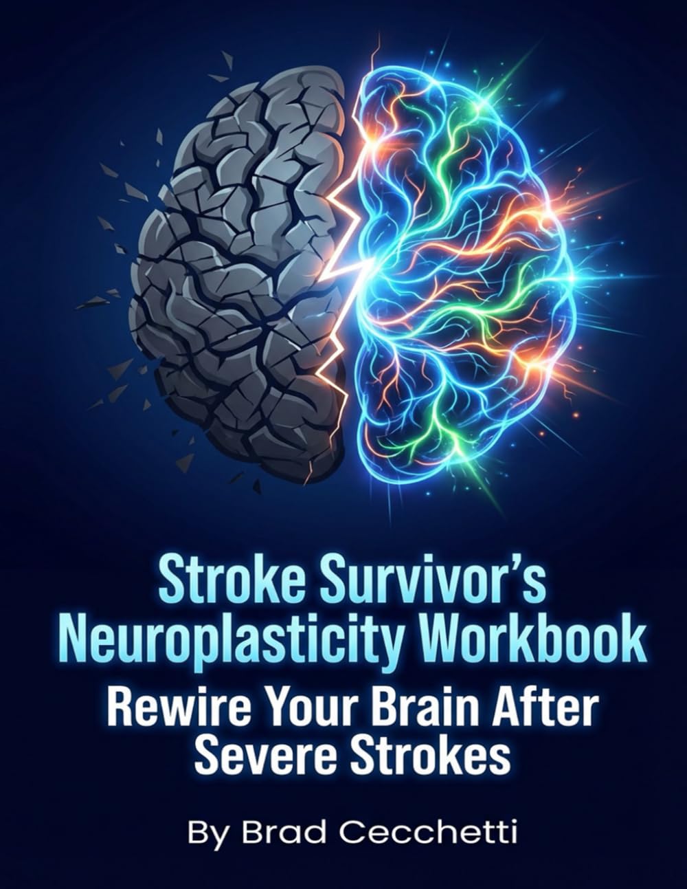 Stroke Survivor's Neuroplasticity Workbook: Rewire Your Brain After Severe Strokes: The Resilient Brain: A Workbook for Cognitive Recovery After Multiple Massive Strokes