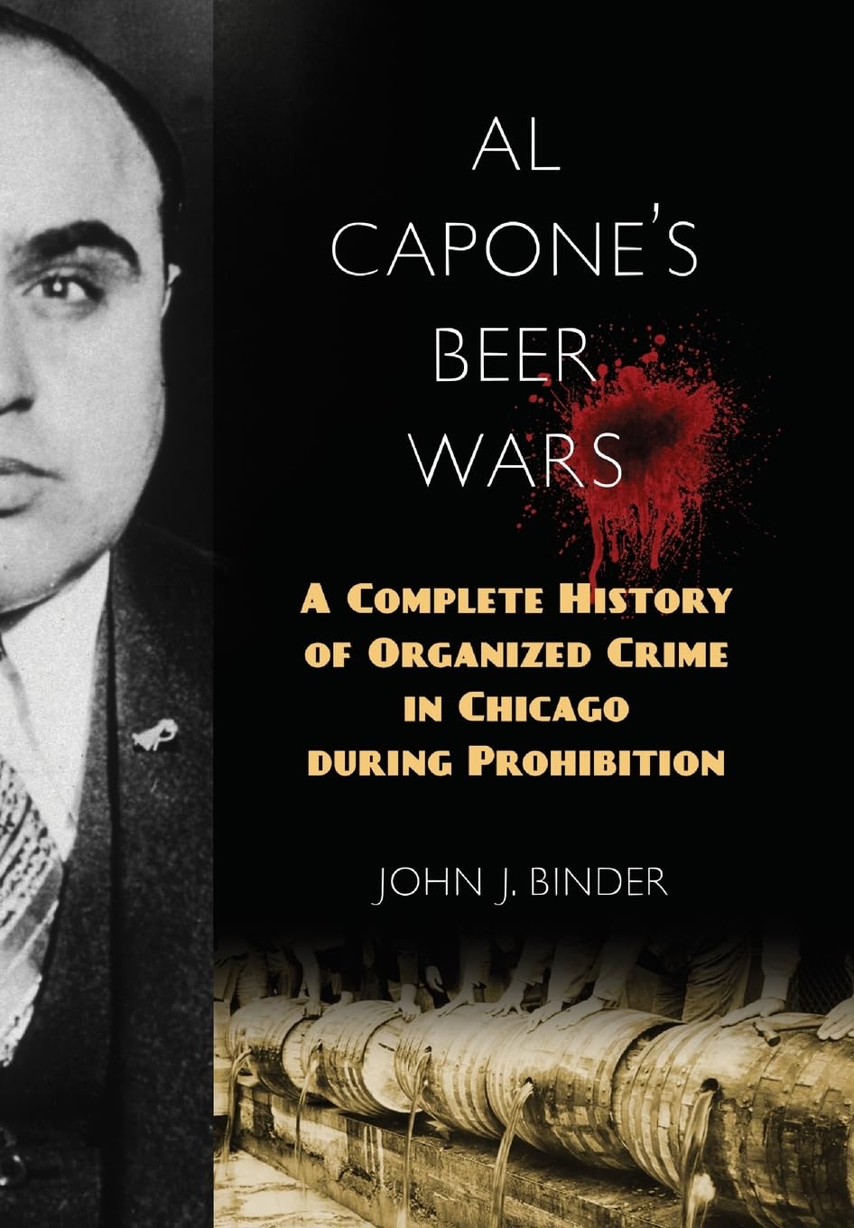 Al Capone's Beer Wars: A Complete History of Organized Crime in Chicago during Prohibition