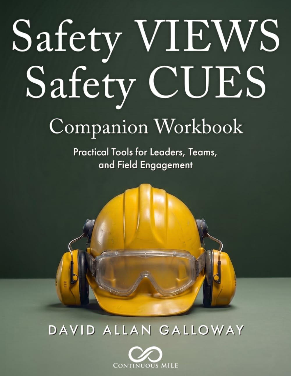 Safety VIEWS Safety CUES Companion Workbook: Practical Tools for Leaders, Teams, and Field Engagement