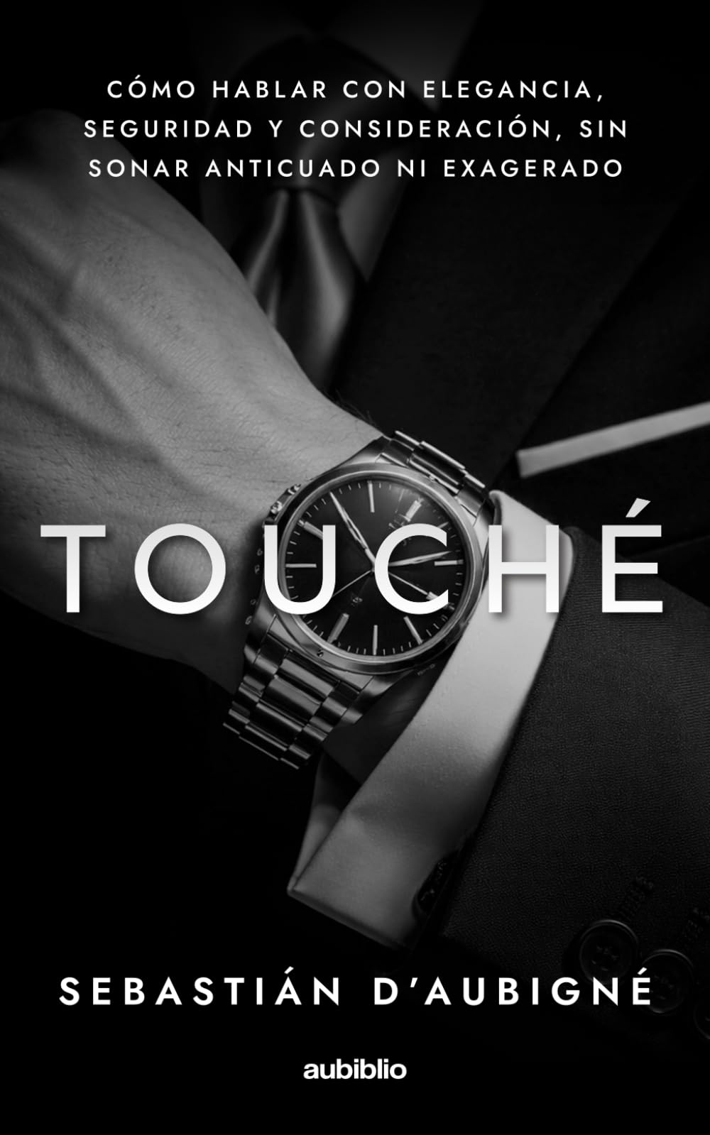 Touché: Cómo hablar con elegancia, seguridad y consideración, sin sonar anticuado ni exagerado