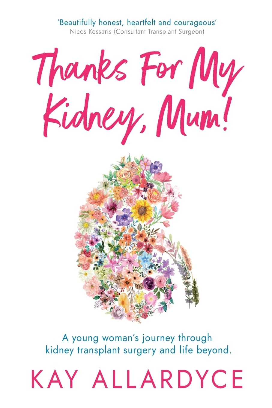 Thanks For My Kidney, Mum!: A young woman’s journey through kidney transplant surgery and life beyond