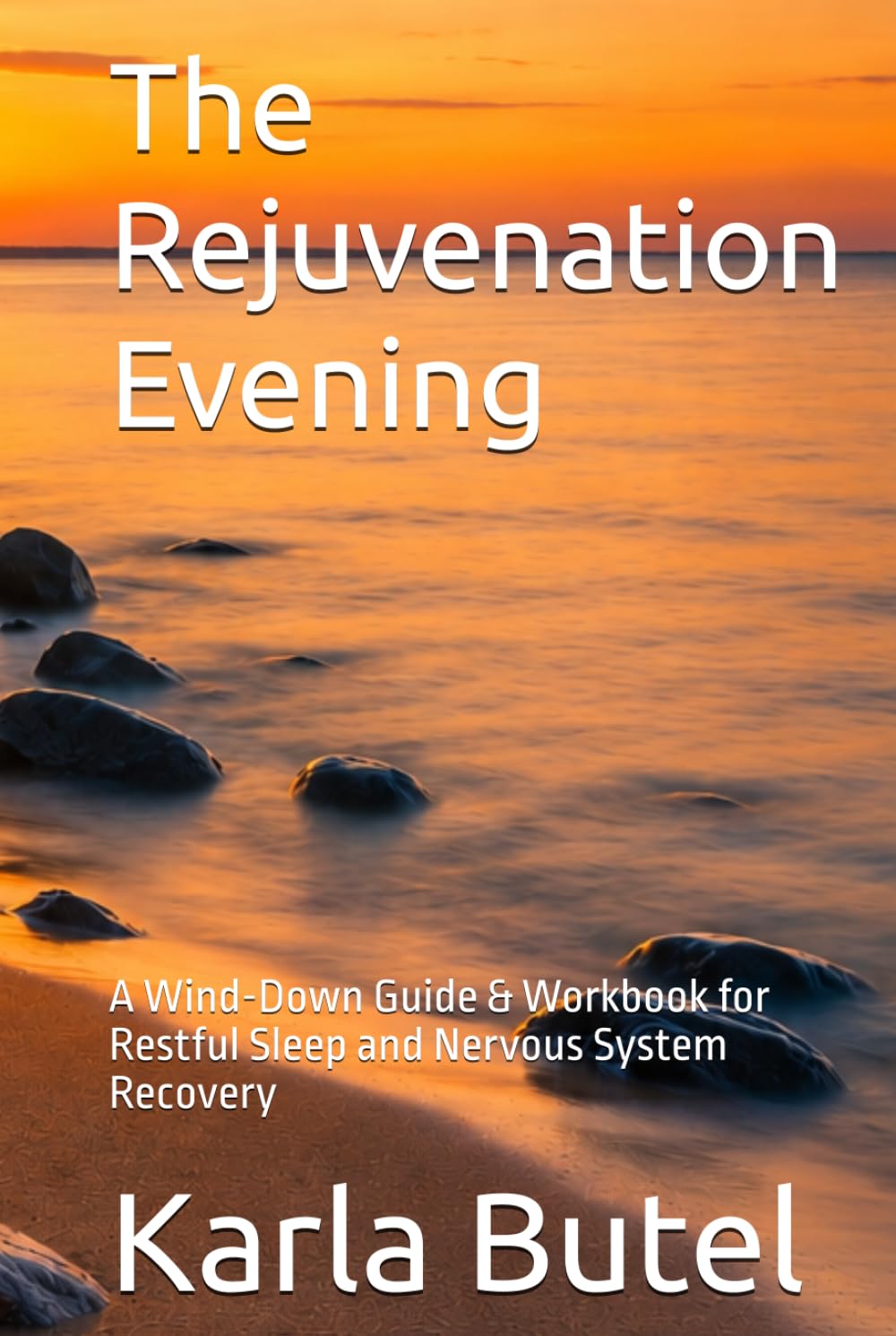 The Rejuvenation Evening: A Wind-Down Guide & Workbook for Restful Sleep and Nervous System Recovery (The Rejuvenation Series – Home Retreats for Rest, Renewal, and Inner Balance)