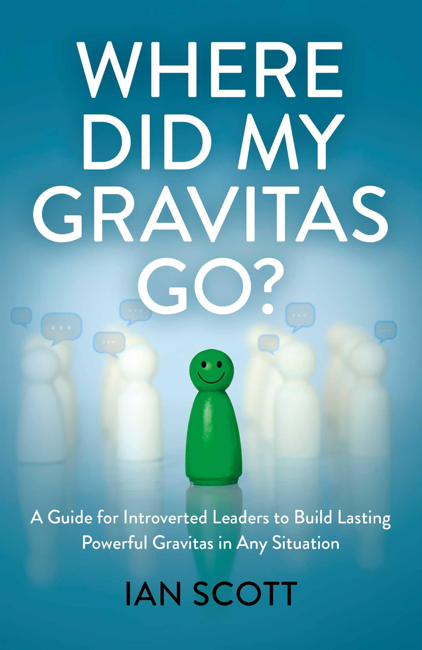 Where Did My Gravitas Go? by Ian Scott - 9781803417202