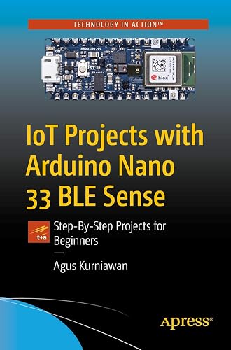 IoT Projects with Arduino Nano 33 BLE Sense: Step-By-Step Projects for Beginners