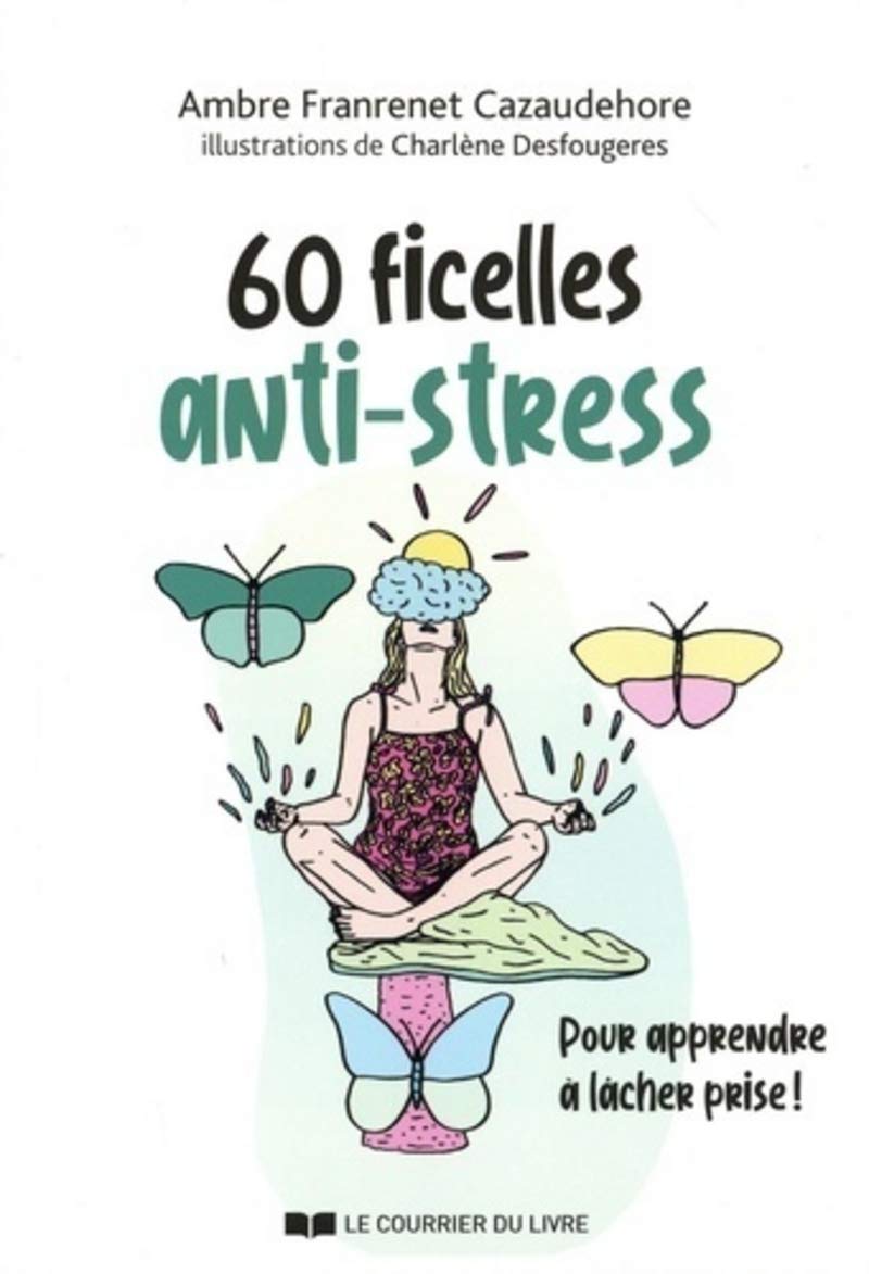 60 ficelles anti-stress: Pour apprendre à lâcher prise !