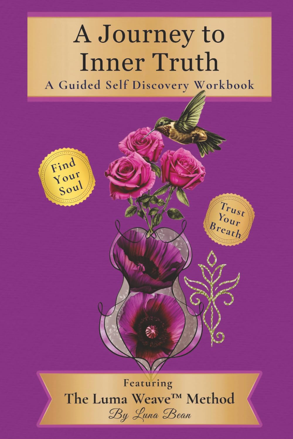 A Journey To Inner Truth A Guided Self Discovery Workbook: Featuring The Luma Weave™ Method | Trust Your Breath | Find Your Soul | 6x9 inches 200+ pages