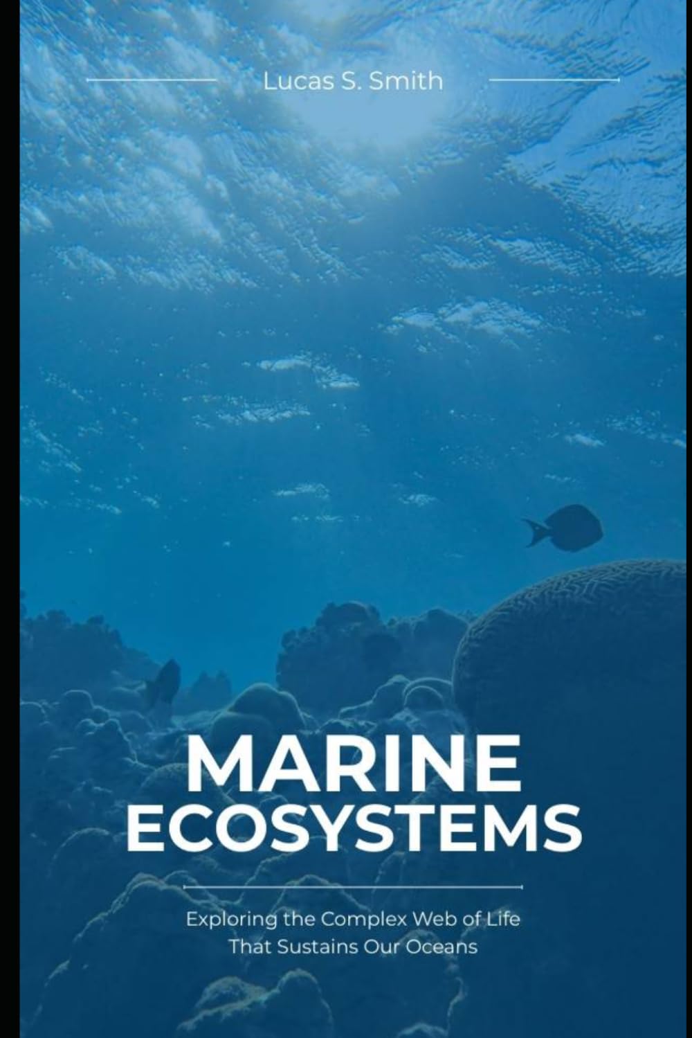Marine Ecosystems: Exploring the Complex Web of Life That Sustains Our Oceans