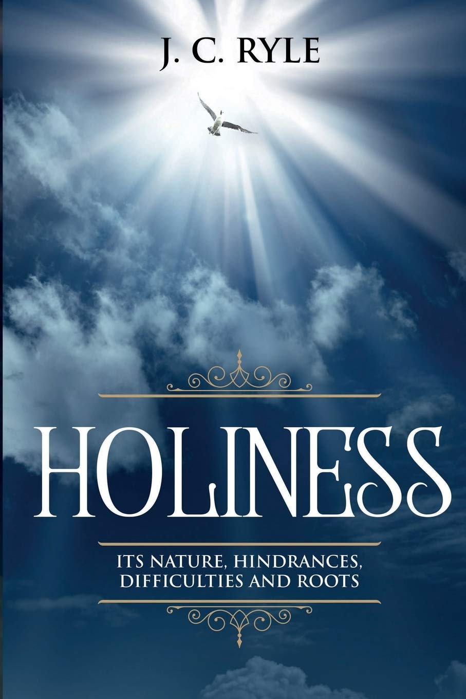 Holiness: It's Natures, Hindrances, Difficulties and Roots (Annotated): 2 (Books by J. C. Ryle)