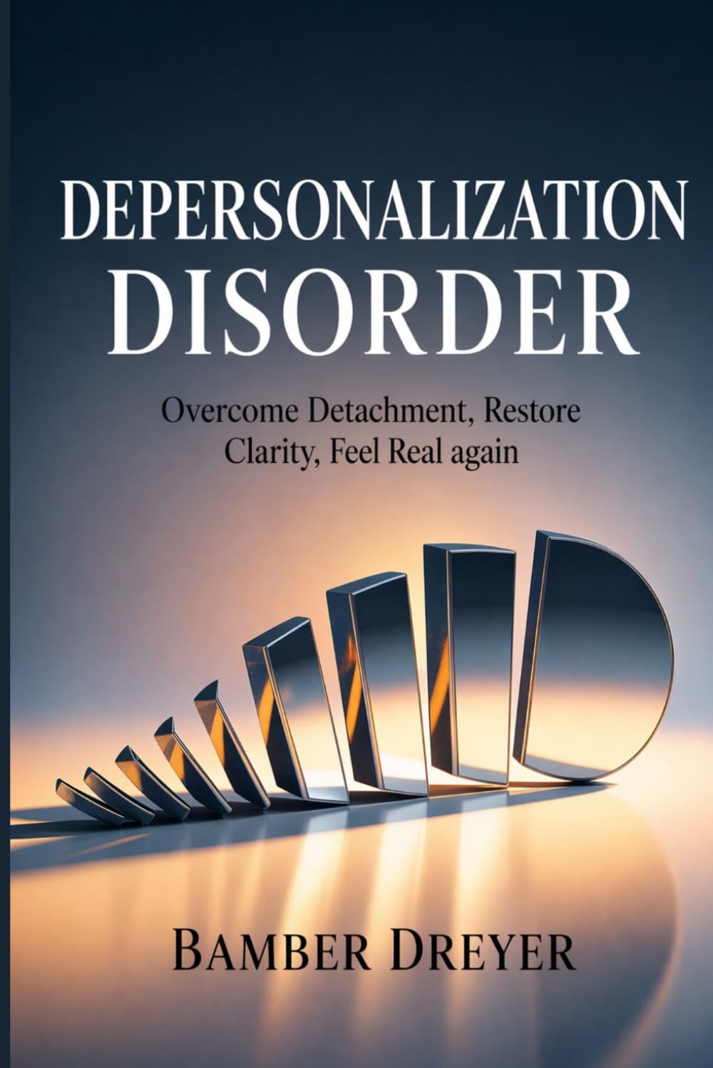Depersonalization Disorder: Overcome Detachment, Restore Clarity, Feel Real Again