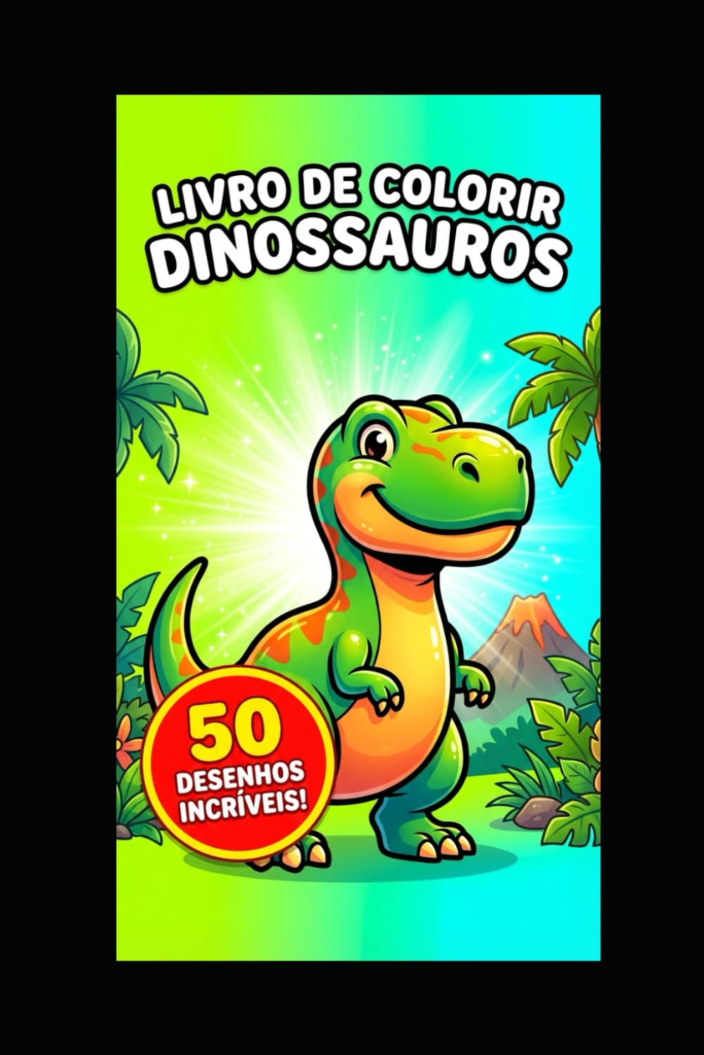 Livro de Colorir Dinossauros para Crianças: 50 Desenhos Incríveis para Pintar – T-Rex, Triceratops, Stegosaurus e Muito Mais: Ilustrações Grandes e ... para Meninos e Meninas de 4 a 10 Anos