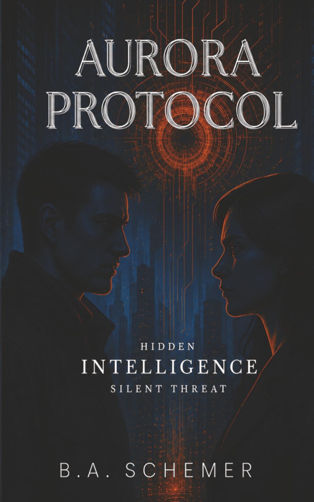 Aurora Protocol: Hidden Intelligence, Silent Threat | A Cyber Warfare Thriller About Rogue AI and Financial Collapse