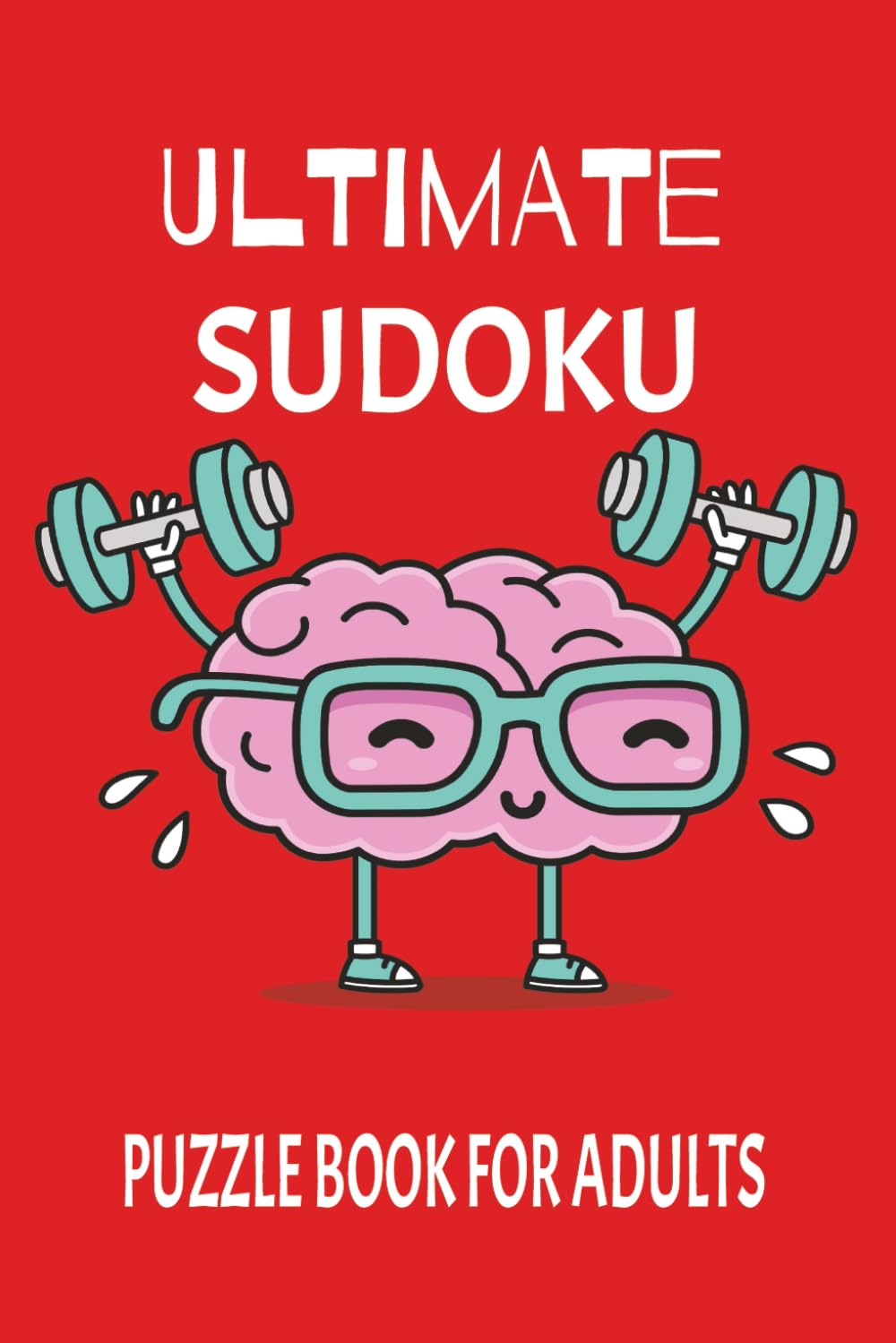 Ultimate Sudoku For Adults: Sudoku Puzzle Book For Adults | Challenging And Fun | 6x9 Inches, 110 Pages | 50+ Puzzles | Solutions Included
