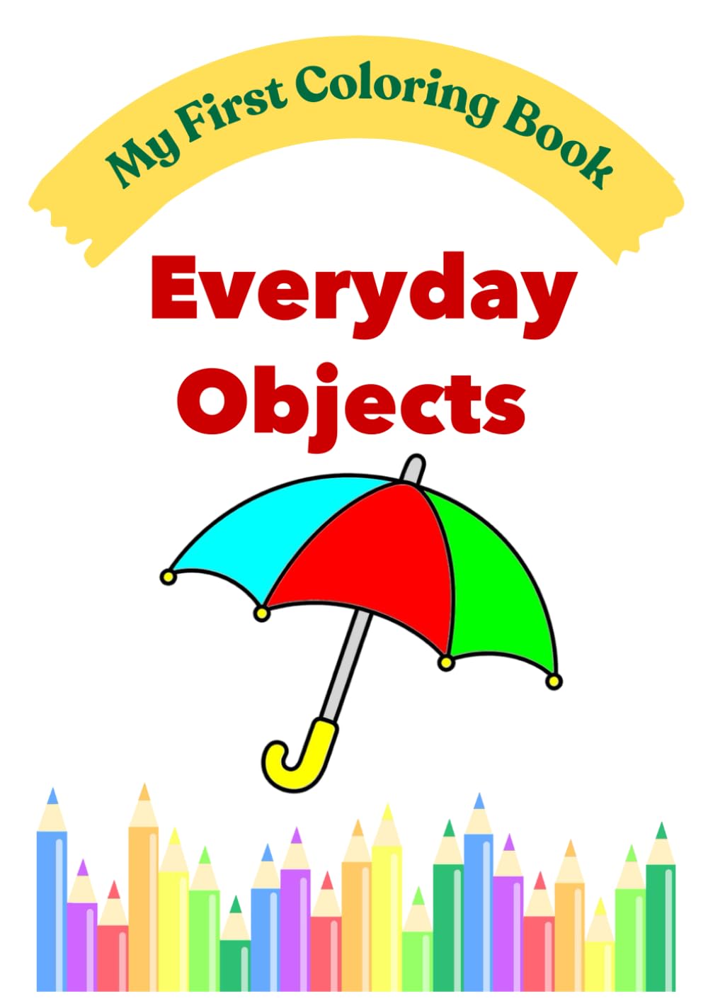 My First Everyday Objects Coloring Book: Simple and Fun Coloring Pages for Toddlers Ages 2–4 (My First Coloring Book Series)