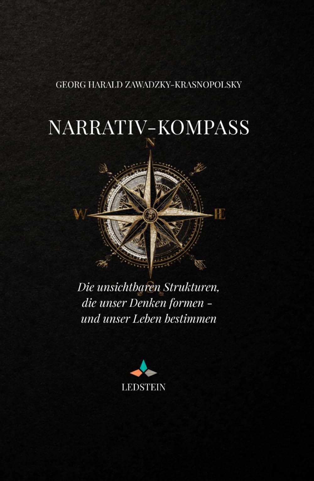 Narrativ-Kompass: Die unsichtbaren Strukturen, die unser Denken formen – und unser Leben bestimmen