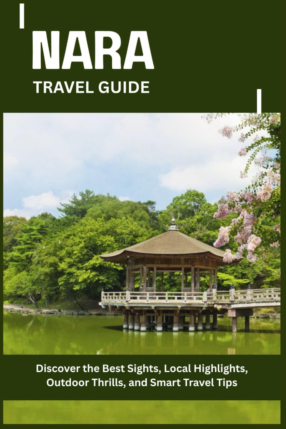 NARA TRAVEL GUIDE: Discover the Best Sights, Local Highlights, Outdoor Thrills, and Smart Travel Tips