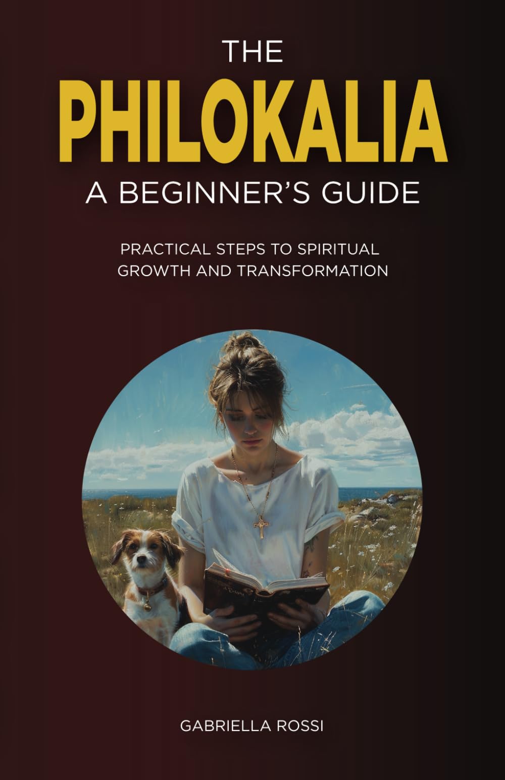 The Philokalia: A Beginner's Guide: Practical Steps to Spiritual Growth and Transformation