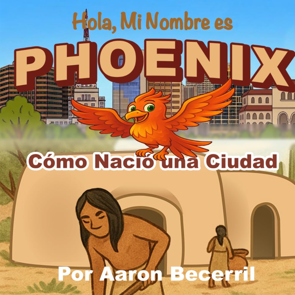Hola, Mi Nombre es Phoenix: Cómo Nació una Ciudad