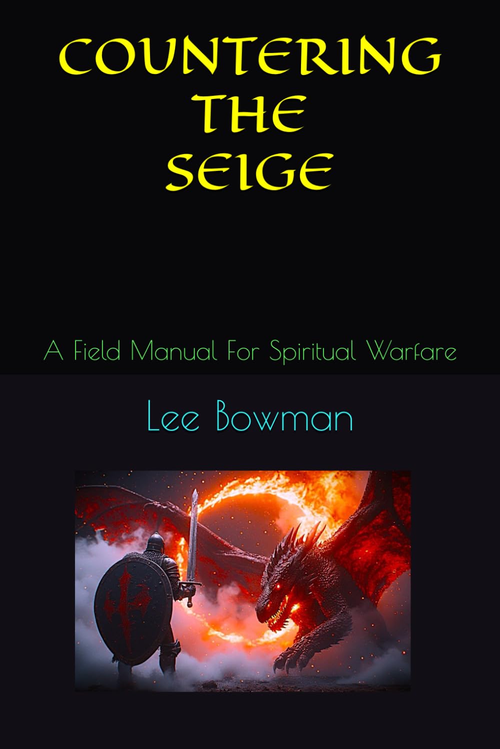 COUNTERING THE SEIGE: A Field Manual For Spiritual Warfare