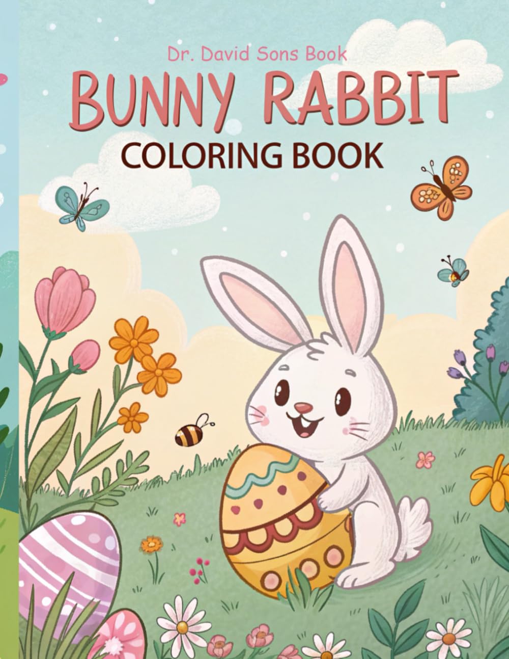 Bunny Rabbit Coloring Book: Over 60 Fun & Easy Pages with Cute Coloring Pages with the Easter Bunny, Eggs, Chicks, Lambs & More! Perfect