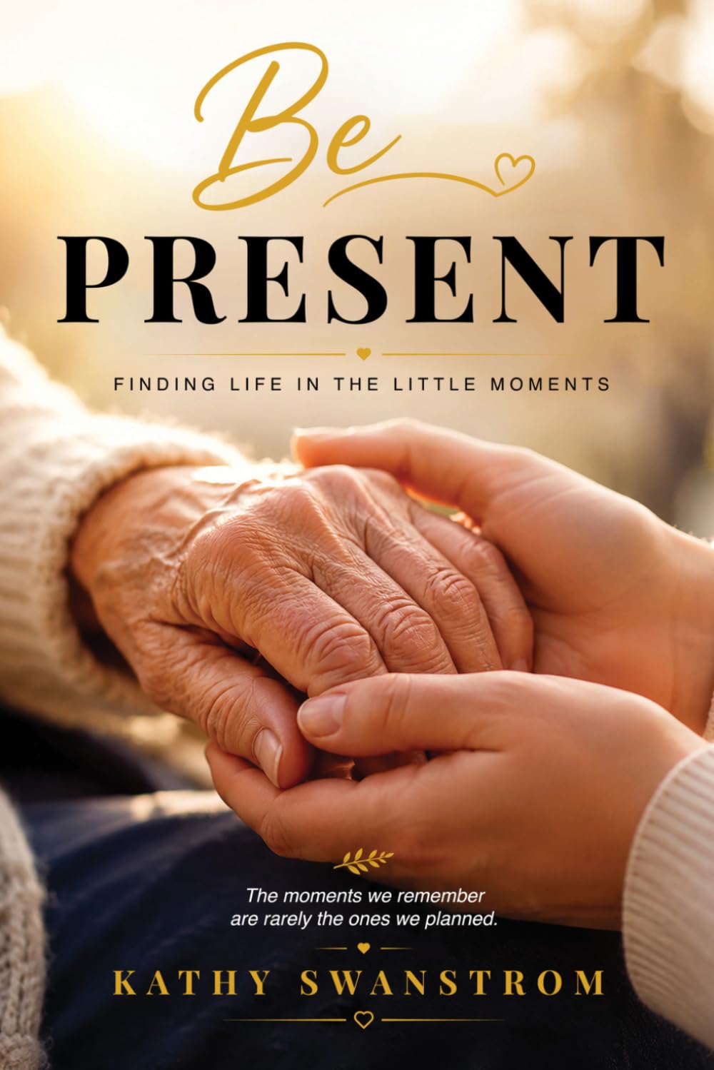 Be Present: Finding Life In The Little Moments