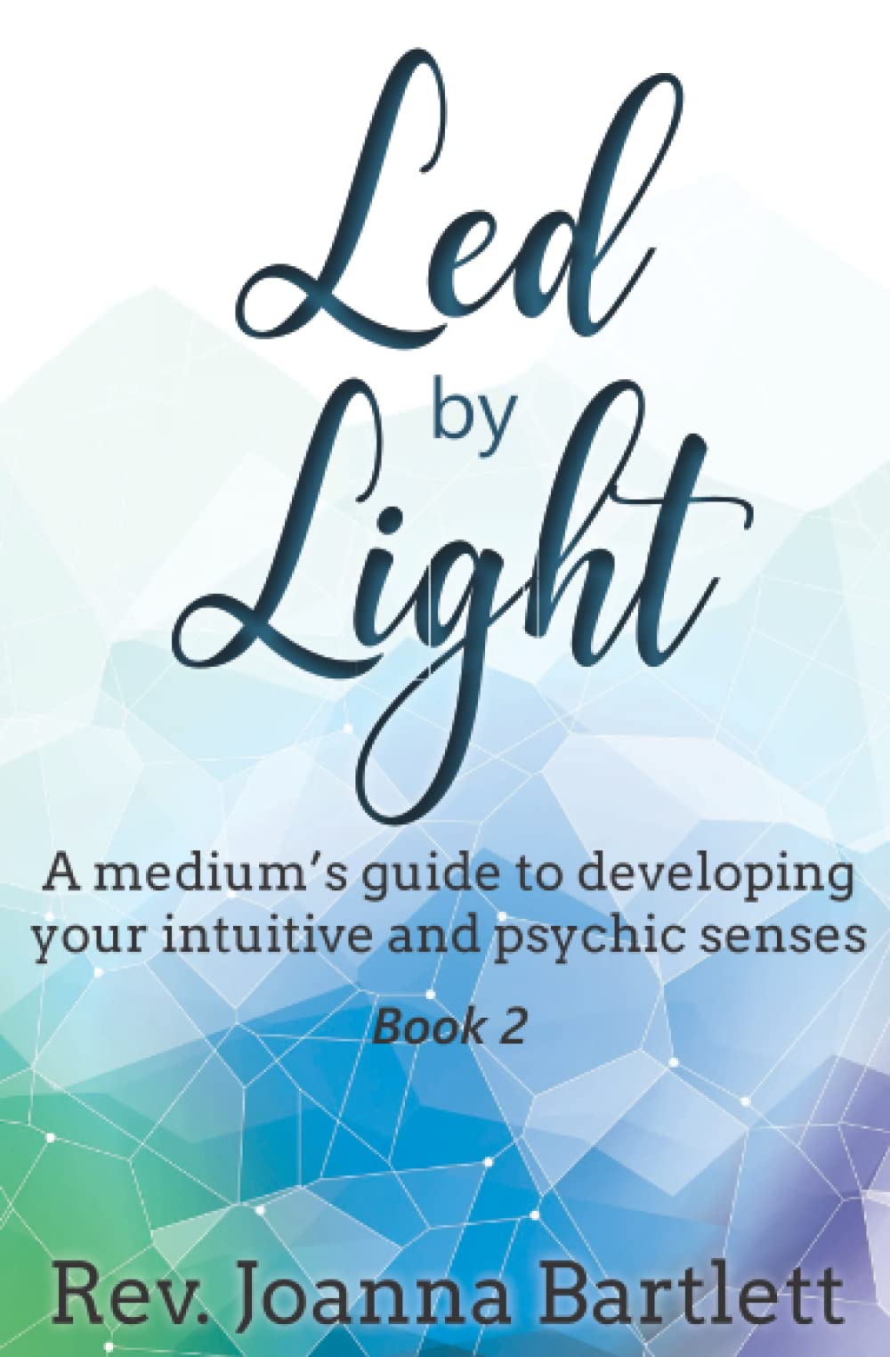 Led by Light: A medium’s guide to developing your intuitive and psychic senses: 2