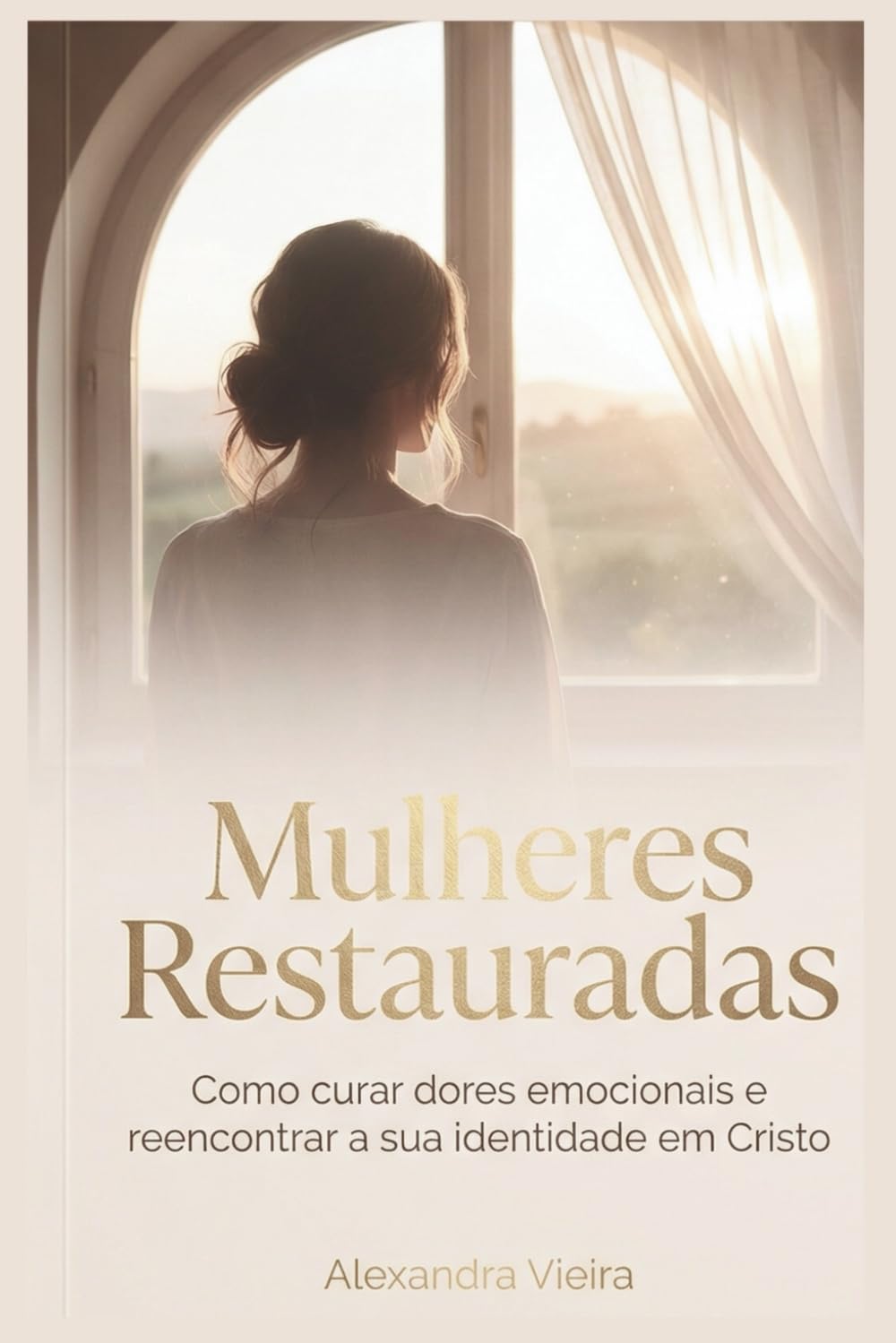 Mulheres Restauradas: Como Curar Dores Emocionais e Reencontrar a Sua Identidade em Cristo