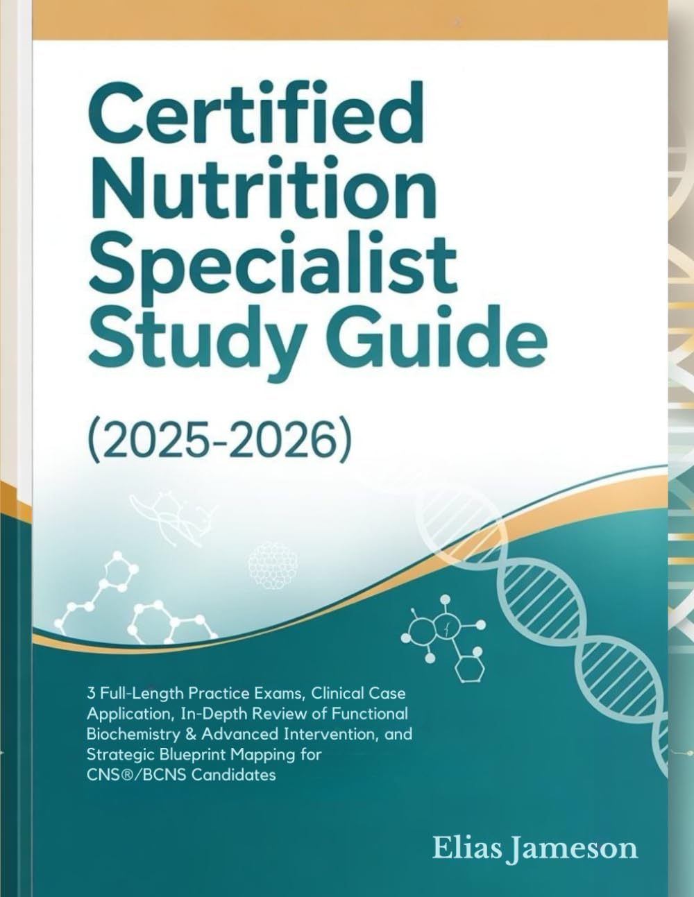 CERTIFIED NUTRITION SPECIALIST STUDY GUIDE (2025-2026): 3 Full-Length Practice Exams, Clinical Case Application, In-Depth Review of Functional ... Blueprint Mapping for CNS®/BCNS Candidates