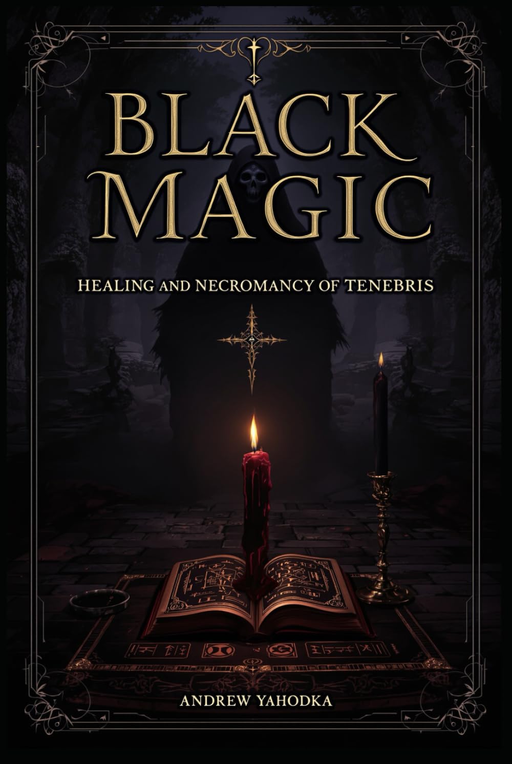 Black Magic — Healing and Necromancy of Tenebris (Black Magic: Tomes of Darkness — The Forbidden Grimoires of Eternal Night)
