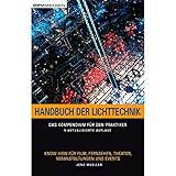 Handbuch der Lichttechnik: Formeln, Tabellen und Praxiswissen: Know-How für Film, Fernsehen, Theater, Veranstaltungen und Events