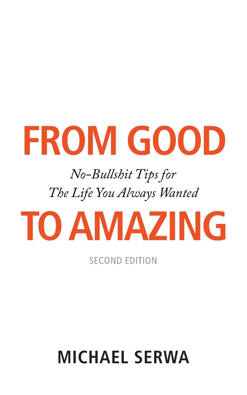From Good to Amazing: No-Bullshit Tips for The Life You Always Wanted Paperback – Import, 26 August 2020
